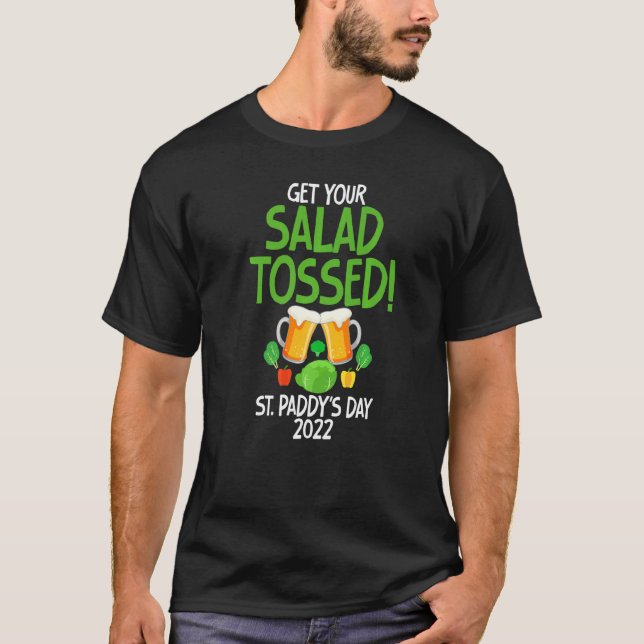 Funny St Paddy's Day 2022  Get Your Salad Tossed T-Shirt (Front)