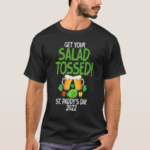 Funny St Paddy's Day 2022 Get Your Salad Tossed T-Shirt