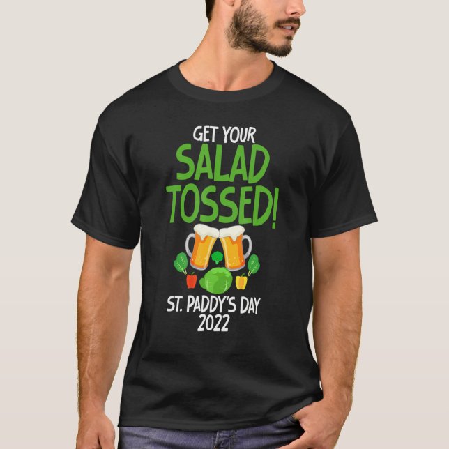 Funny St Paddy's Day 2022  Get Your Salad Tossed T-Shirt (Front)