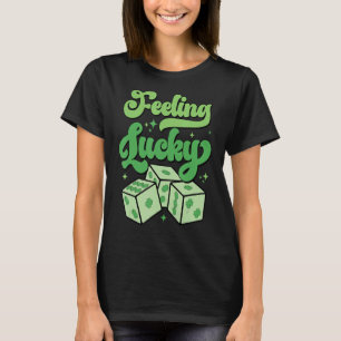 Funny St Patrick Day Shamrock Dice Feeling Lucky W T-Shirt