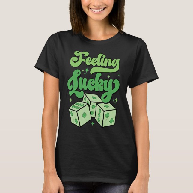 Funny St Patrick Day Shamrock Dice Feeling Lucky W T-Shirt (Front)