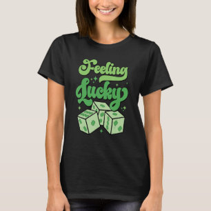 Funny St Patrick Day Shamrock Dice Feeling Lucky W T-Shirt