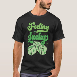 Funny St Patrick Day Shamrock Dice Feeling Lucky W T-Shirt