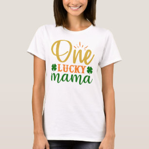 funny St Patrick lucky mum gifts lucky mama T-Shirt