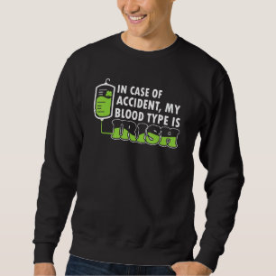 Funny St Patrick S Day Irish Blood Type Sweatshirt