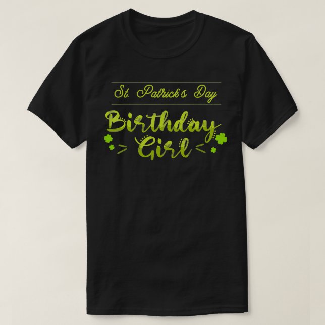 Funny St Patricks Day Birthday Girl St Pattys Day  T-Shirt (Design Front)