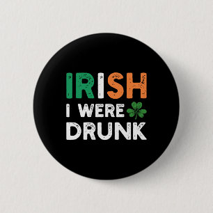 Funny St. Patricks Day Drinking Irish I Were Drunk 6 Cm Round Badge