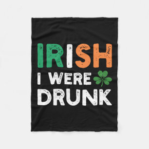 Funny St. Patricks Day Drinking Irish I Were Drunk Fleece Blanket