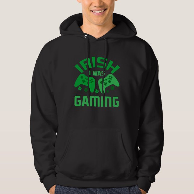 Funny St Patricks Day Gaming Irish I Was Gaming Fo Hoodie (Front)
