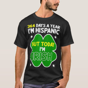 Funny St Patricks Day Im Hispanic But Today Im Iri T-Shirt