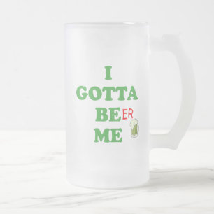 Funny St. Patrick's Day Irish Gotta Be Me Beer Me Frosted Glass Beer Mug