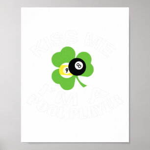 Funny St. Patricks Day Kiss Me Im A Pool Player Poster
