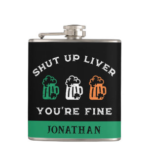 Funny St. Patrick's Day Shut Up Liver You're Fine Hip Flask