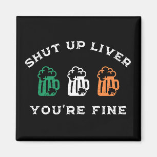 Funny St. Patrick's Day Shut Up Liver You're Fine Magnet