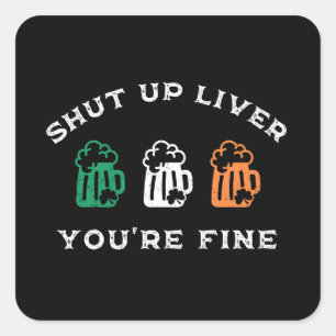 Funny St. Patrick's Day Shut Up Liver You're Fine Square Sticker