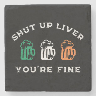 Funny St. Patrick's Day Shut Up Liver You're Fine Stone Coaster