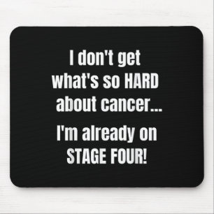 Funny Stage 4 Cancer Shirt _ Whats So Hard About C Mouse Mat