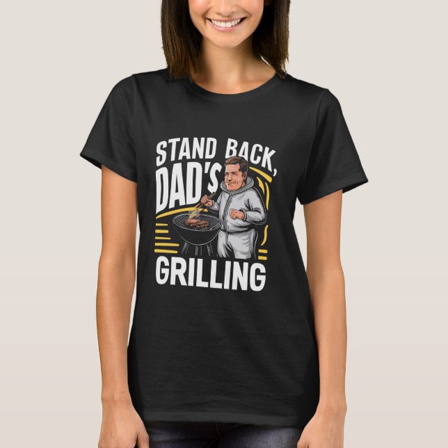 Funny Stand Back Dad's Grilling BBQ Lover Happy Fa T-Shirt (Front)