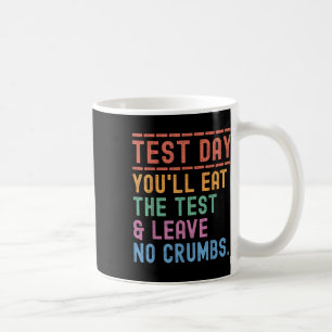 Funny State Testing Day Motivation You Will Eat Th Coffee Mug