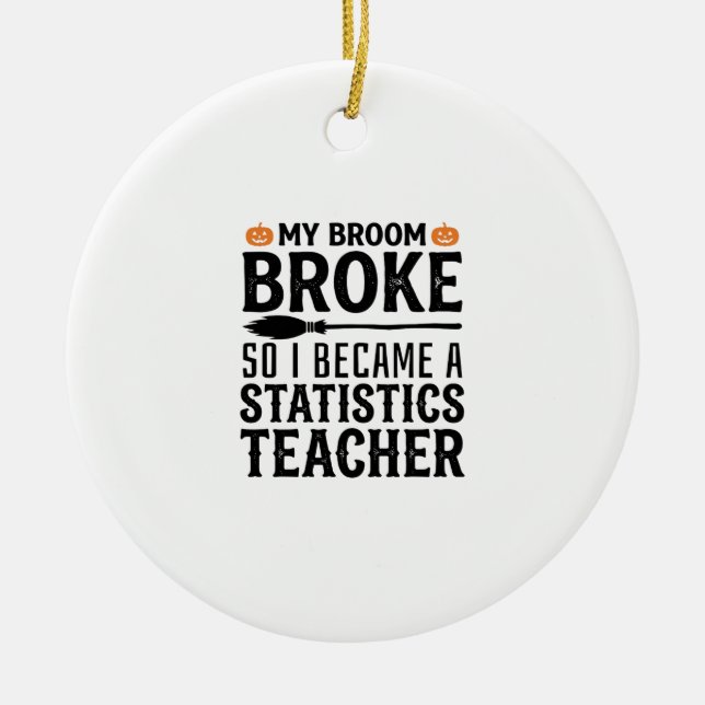 Funny Statistics Teacher Halloween Quote Design_1 Ceramic Tree Decoration (Front)