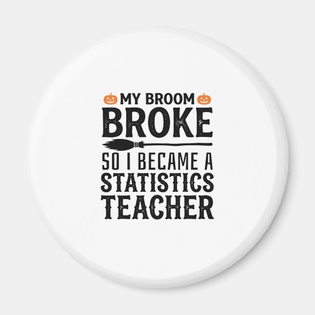 Funny Statistics Teacher Halloween Quote Design_1 Magnet (Front)