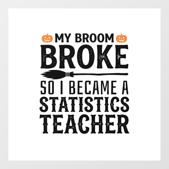 Funny Statistics Teacher Halloween Quote Design_1 Window Cling (Sheet)