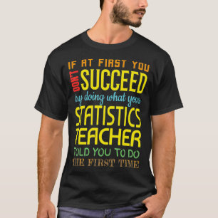 Funny Statistics Teacher Succeed Gift Appreciation T-Shirt
