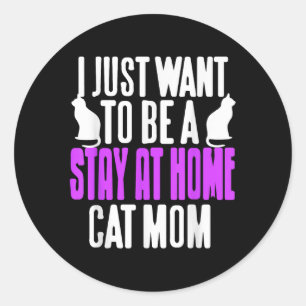 Funny Stay At Home Cat Mum Humour For Pet Lovers  Classic Round Sticker