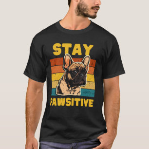 Funny, Stay PAWsitive! Dog Lover men and women T-Shirt