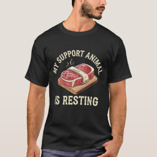 Funny Steak Support Animal Is Resting BBQ Humour T-Shirt