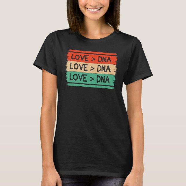 Funny Step Mom apparel DNA Is Greater Than Love ap T-Shirt (Front)
