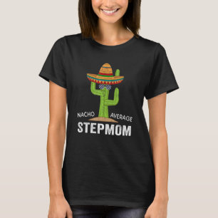 Funny Stepmom Humour Meme Saying Nacho Average Ste T-Shirt