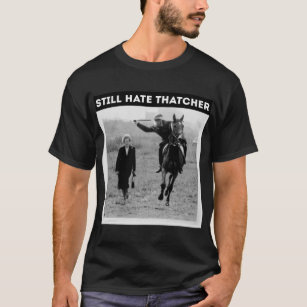 Funny still hate thatcher     T-Shirt