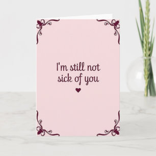 Funny Still Not Sick Of You Card