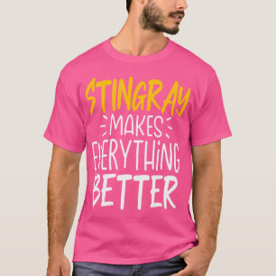 Funny Stingray Makes Everything Better Fish Lover T-Shirt