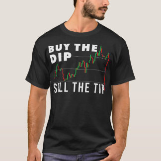 Funny Stock Trading Quote Buy The Dip Sell The T-Shirt
