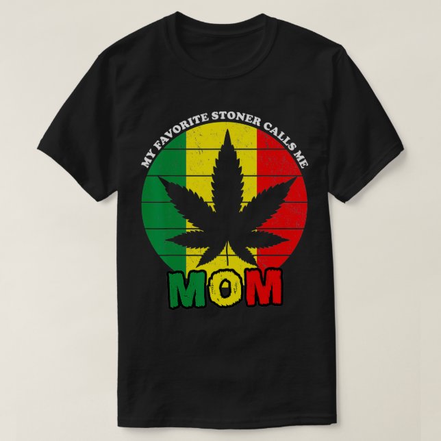 Funny Stoner Gift My Favourite Stoner Calls Me Mum T-Shirt (Design Front)