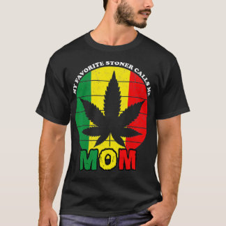 Funny Stoner Gift My Favourite Stoner Calls Me Mum T-Shirt