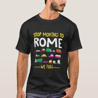 Funny Stop Moving To Rome We Full Italy Traffic Ro T-Shirt