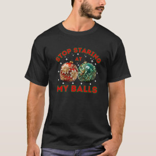 Funny Stop Staring At My Balls Dirty Christmas Adu T-Shirt