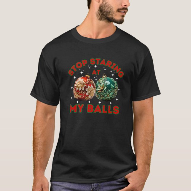 Funny Stop Staring At My Balls Dirty Christmas Adu T-Shirt (Front)