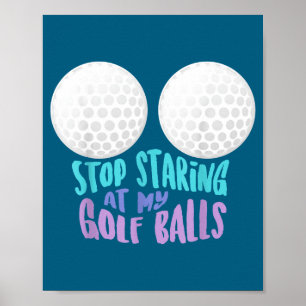 Funny Stop Staring At My Golf _ Cute Golfing Gift Poster