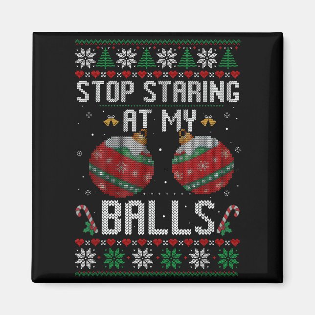 Funny Stop Staring At My Ornament Ugly Christmas  Magnet (Front)