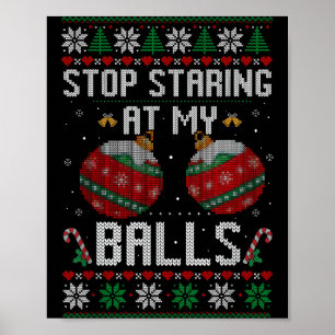 Funny Stop Staring At My Ornament Ugly Christmas Poster