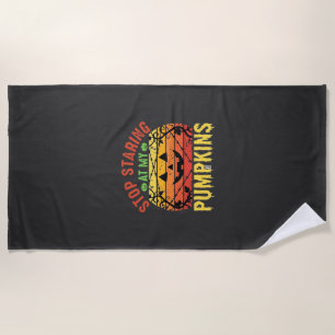 Funny Stop Staring At My Pumpkins Halloween Design Beach Towel