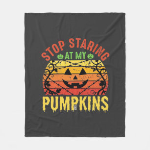 Funny Stop Staring At My Pumpkins Halloween Design Fleece Blanket