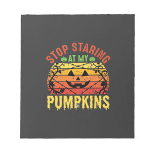 Funny Stop Staring At My Pumpkins Halloween Design Notepad