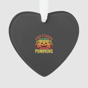 Funny Stop Staring At My Pumpkins Halloween Design Ornament