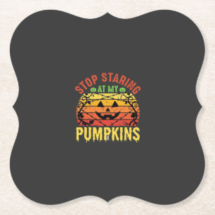 Funny Stop Staring At My Pumpkins Halloween Design Paper Coaster