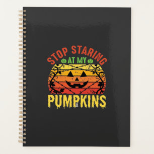 Funny Stop Staring At My Pumpkins Halloween Design Planner